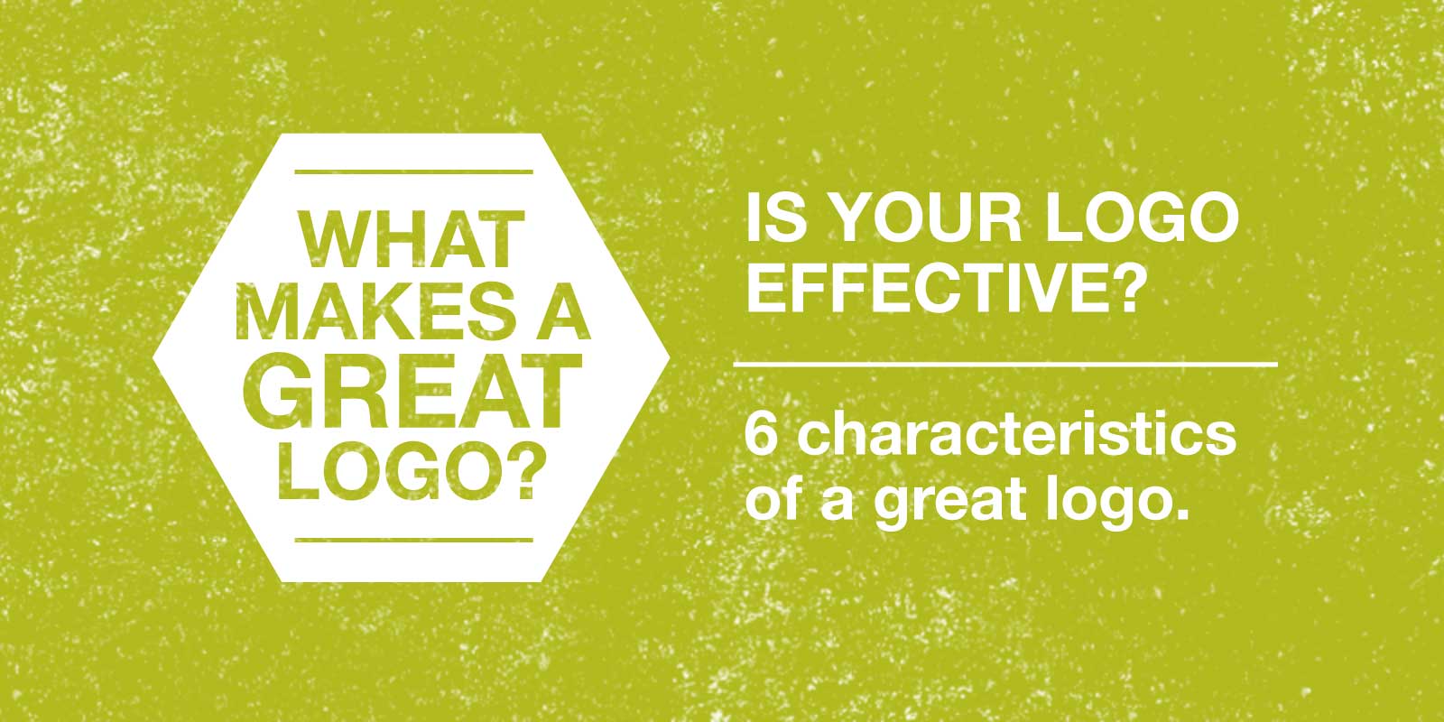 What Makes a Great Logo? – 6 Characteristics of an Effective Logo